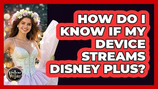 How Do I Know If My Device Streams Disney Plus?