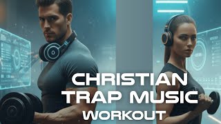 Christian Trap Music That'll Make You Train Harder - Best Mix Workout Gospel