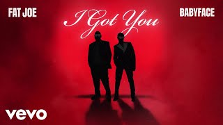 Fat Joe, Babyface - I Got You (Official Audio)