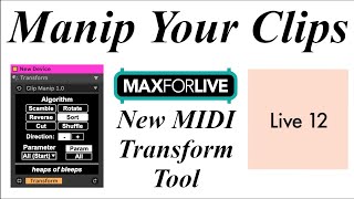 Clip Manip: MIDI Transform Tool for Live 12 (Better Quality Re-Re-upload)