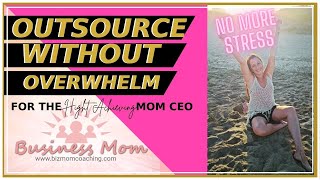 The SMART Way for Busy Moms to OUTSOURCE Without Overwhelm