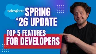 Top 5 Salesforce Spring '26 Features for Developers