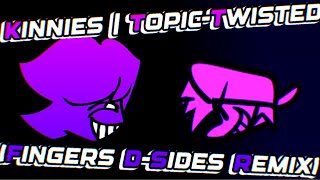 (old) kinnies v2 | topic-twisted - (fingers d-side mix)