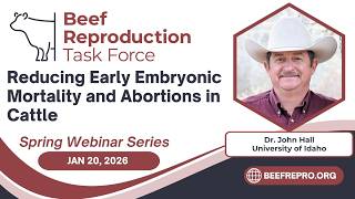 Reducing early embryonic mortality and abortions - Dr. John Hall - 2026 BRTF Spring Webinar Series