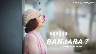 BANJARA ❣️(slowed + Reverb Lyrics)| Ek villain | Slowed Lyrical Video#lofisong #lofi #lyrics
