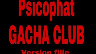 Psicophat gacha club version fille