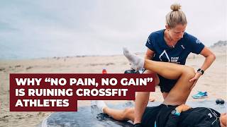 Why “No Pain, No Gain” Is Ruining CrossFit Athletes