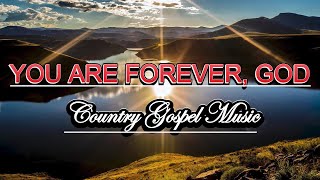 You Are Forever - Country Gospel Music of All Time