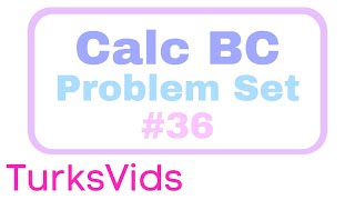 Calc BC Problem Set 36