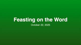 Feasting on the Word - October 22, 2025
