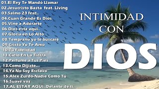 INTIMIDAD CON DIOS - HERMOSAS ALABANZAS PARA ORAR - MÚSICA CRISTIANA DE ADORACIÓN Y ALABANZAS 2022