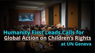 Humanity First Leads Calls for Global Action on Children’s Rights at UN Geneva I Social Forum 2025