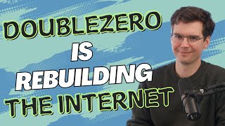 Why Solana's Former Head of Strategy Is Re-Building The Internet at DoubleZero