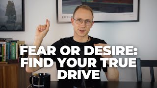 Fear or Desire: Find Your True Drive!