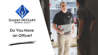 Idaho Mobile Notary | FAQ - Do you have an Office?