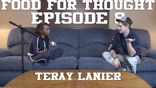 Food For Thought Podcast #9 - Teray Lanier