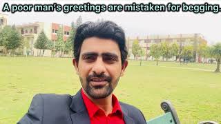 A poor man’s greetings are mistaken for begging. So, work hard.