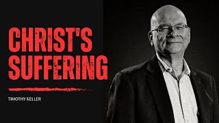 Christ's Suffering || Pastor Tim Keller || Short Video ||