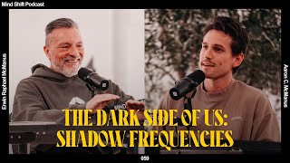 The Dark Side Of Us: Shadow Frequencies - Mind Shift Podcast #059