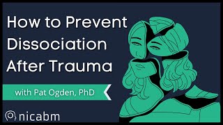How to Prevent Dissociation after Trauma with Pat Ogden, PhD