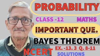 L.12|| PROBABILITY || IMPORTANT QUESTIONS ON BAYES THEOREM||CLASS-12|EX.13.3(ncert)Q.8-11|SOLUTIONS