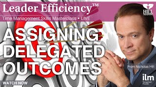 Assigning Delegated Outcomes (LIVE Time Management & Delegation Skills Masterclass)
