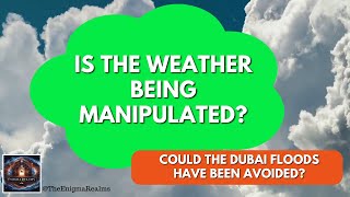 Weather Control, Myth or Reality? Cloud seeding and Dubai Floods [April 2024]