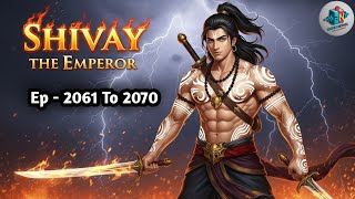 Shivay The Emperor || Ep 2061 To 2070 || New Story || The Emperor || Audio Novel Explainer