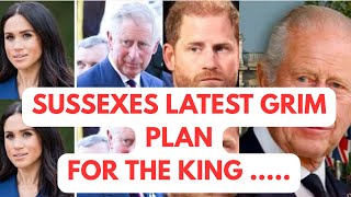 SUSSEXES GRIM PLAN FOR THE KING ...#royal #meghan #princeharry