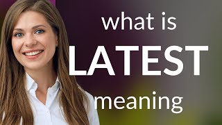 Latest | what is LATEST definition