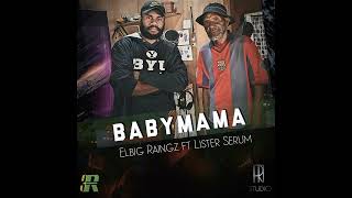 Babymama - Lister Serum feat Elbig Raingz (TiR)