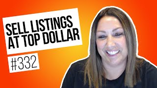 How To Sell Listings For Top Dollar. (as a real estate agent)
