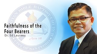 Faithfulness of the Four Bearers - Dr. Ed Laurena