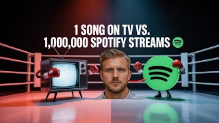 1 Song on TV vs. 1,000,000 Spotify Streams (The Shocking Truth)