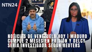 Noticias de Venezuela hoy | Maduro cumple 2 meses en prisión y Delcy sería investigada según Reuters