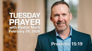 Tuesday Prayer with Pastor Mark 02.24.2026