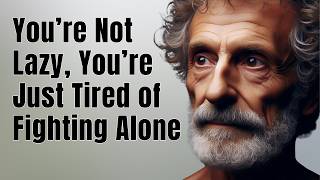 You’re Not Lazy, You’re Just Tired of Fighting Alone | STOICISM