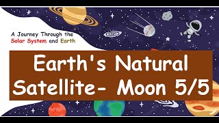Moon: The Earth's Natural Satellite | A Journey Through the Solar System and Earth 5/5