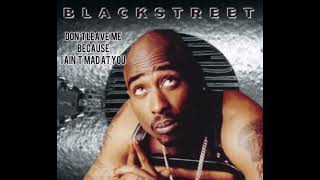 Tupac and Blackstreet - Don’t Leave Me Because I Ain’t Mad At Cha