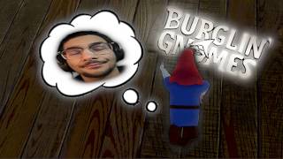 My Burglin' Gnomes Experience Was A Disaster...