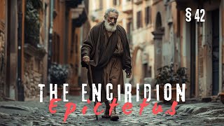 The Enchiridion by Epictetus, § 42 - Every Villain Is The Hero In Their Own Story