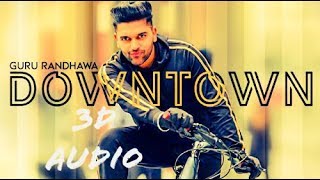 Guru Randhawa: Downtown (3d Audio) | Virtual 3d Audio | Bhushan Kumar | DirectorGifty | HQ