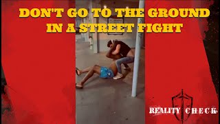 Don't Go The The Ground In A Street Fight | Reality Check Episode 01