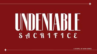 Undeniable Sacrifice: The Cost of Seeing Jesus - Pastor Tyler Peacock