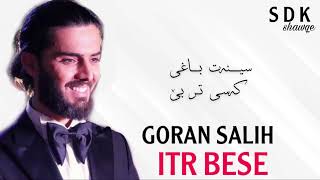 Goran salih itr bese - گۆران سالیح ئیتر بەسە