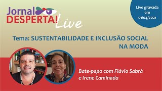 SUSTENTABILIDADE E INCLUSÃO SOCIAL NA MODA - Bate-papo com Flávio Sabrá