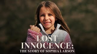 🎬 Lost Innocence: The Story of Sophia Larson | Official Documentary