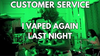 Customer Service - I Vaped Again Last Night (and I'd kill to be in love) [Live at Nick's House]
