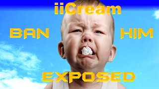 iiCream Exposed! REPORT HIM! GET HIM BANNED!