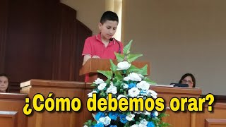 ¿Cómo debemos Orar?... Mi pequeño practicando para su discurso.
